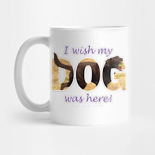 I wish my dog was here - chocolate labrador oil painting word art Mug